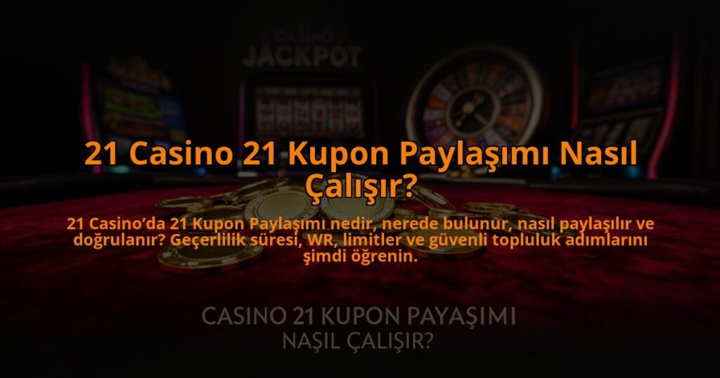 21-Casino-21-Kupon-Paylasimi-Nasil-Calisir-overlay-1784470467.jpg