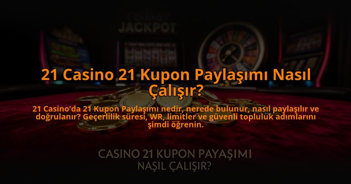 21-Casino-21-Kupon-Paylasimi-Nasil-Calisir-overlay-1784470467.jpg