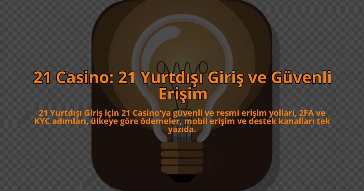 21-Casino-21-Yurtdisi-Giris-ve-Guvenli-Erisim-overlay-1784398740.jpg
