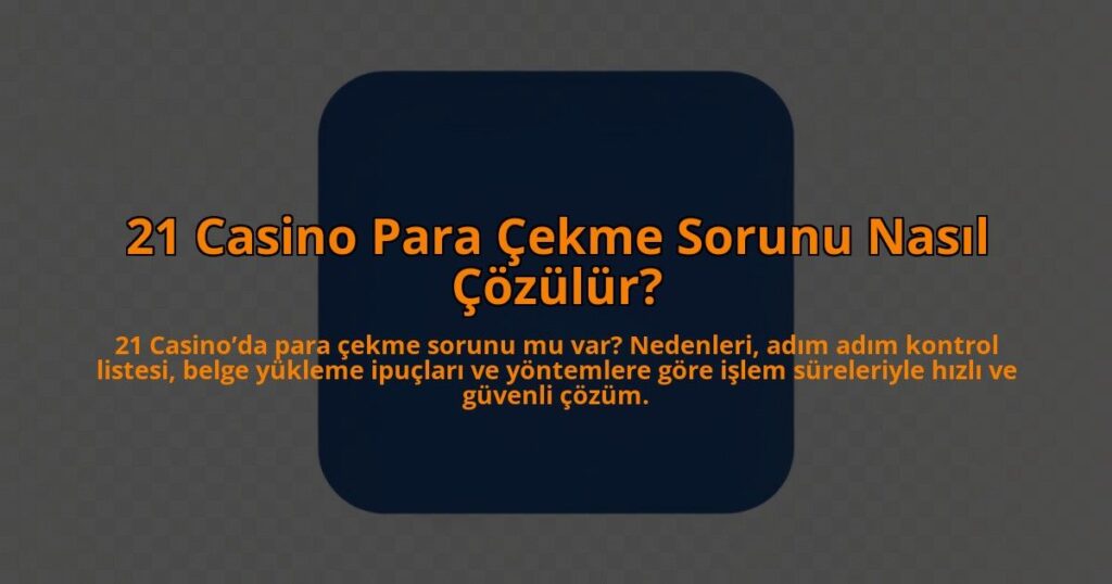 21-Casino-Para-Cekme-Sorunu-Nasil-Cozulur-overlay-1784407174.jpg