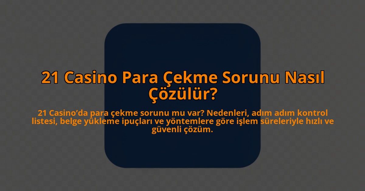 21-Casino-Para-Cekme-Sorunu-Nasil-Cozulur-overlay-1784407174.jpg