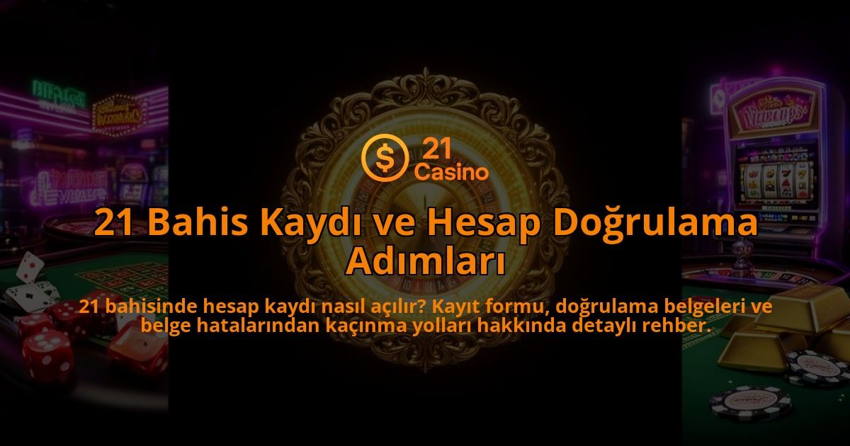 21-Bahis-Kaydi-ve-Hesap-Dogrulama-Adimlari-overlay-1786631202.jpg