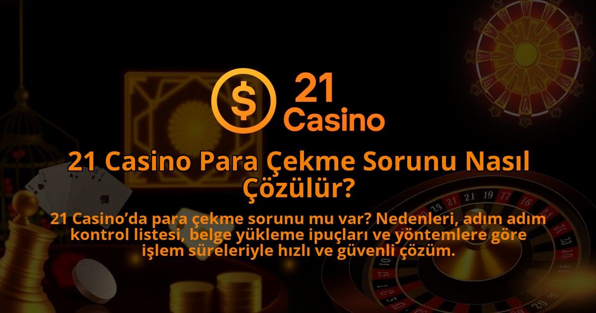 21-Casino-Para-Cekme-Sorunu-Nasil-Cozulur-1786679885.jpg