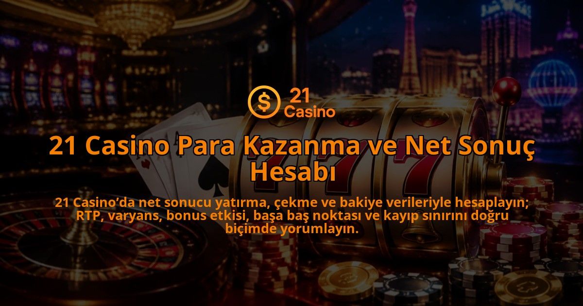 21-Casino-Para-Kazanma-ve-Net-Sonuc-Hesabi-overlay-1788863397.jpg